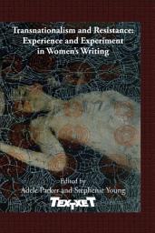 Icon image Transnationalism and Resistance: Experience and Experiment in Women’s Writing