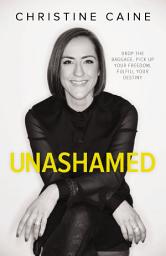 Icon image Unashamed: Drop the Baggage, Pick up Your Freedom, Fulfill Your Destiny