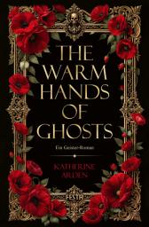 Icon image The Warm Hands of Ghosts: Ein Geister-Roman