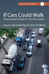 Icon image If Cars Could Walk: Postsocialist Streets in Transformation