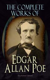 Icon image The Complete Works of Edgar Allan Poe (Illustrated Edition): The Raven, Tamerlane, Ulalume, Annabel Lee, The Fall of the House of Usher, The Tell-tale Heart, Berenice, Murders in the Rue Morgue, The Philosophy of Composition, The Poetic Principle, Eureka…