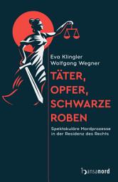Icon image Täter, Opfer, schwarze Roben: Spektakuläre Mordprozesse in der Residenz des Rechts