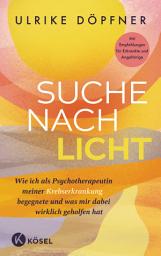 Icon image Suche nach Licht: Wie ich als Psychotherapeutin meiner Krebserkrankung begegnete und was mir dabei wirklich geholfen hat - Mit Empfehlungen für Erkrankte und Angehörige