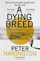 Icon image A Dying Breed: A gripping political thriller split between war-torn Kabul and the shadowy chambers of Whitehall