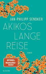 Icon image Akikos lange Reise: Roman. Der Autor von "Herzenhören" mit seiner neuen Reihe