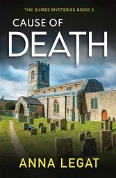 Icon image Cause of Death: The Shires Mysteries 3: A gripping and unputdownable English cosy mystery