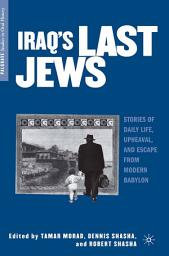 Icon image Iraq’s Last Jews: Stories of Daily Life, Upheaval, and Escape from Modern Babylon