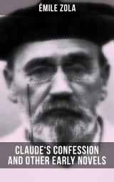 Icon image Claude's Confession and Other Early Novels of Ãmile Zola: Including The Dead Woman's Wish, The Mystery of Marseille, Therese Raquin & Madeleine Ferat