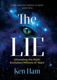Icon image The Lie: Unraveling the Myth: Evolution/Millions of Years