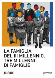 Icon image La famiglia del terzo millennio: Tre millenni di famiglie