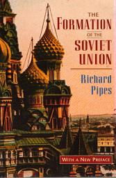 Icon image The Formation of the Soviet Union: Communism and Nationalism, 1917–1923, Revised Edition