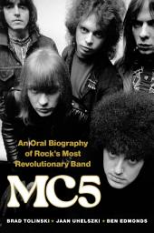 Icon image MC5: An Oral Biography of Rock's Most Revolutionary Band
