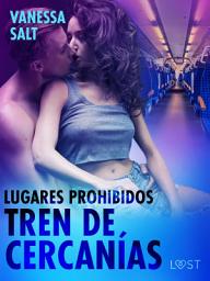 Icon image Lugares prohibidos: Tren de cercanías – una novela corta erótica