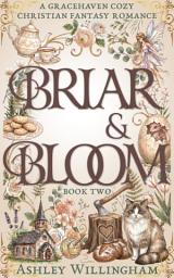 Icon image Briar and Bloom: A Cozy Christian Fantasy Romance