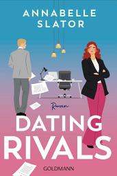 Icon image Dating Rivals: Roman - »Dieses Buch ist genau das richtige für alle Enemies to Lovers Fans.« (Cosmopolitan)