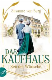 Icon image Das Kaufhaus – Zeit der Wünsche: Roman, Ausgabe 2