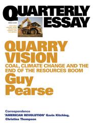 Icon image Quarry Vision: Coal, Climate Change and the End of the Resources Boom; Quarterly Essay 33