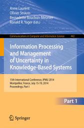 Icon image Information Processing and Management of Uncertainty: 15th International Conference on Information Processing and Management of Uncertainty in Knowledge-Based Systems, IPMU 2014, Montpellier, France, July 15-19, 2014. Proceedings, Part I