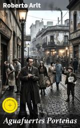 Icon image Aguafuertes Porteñas: Edición enriquecida. Retratos crudos de la sociedad urbana en Buenos Aires