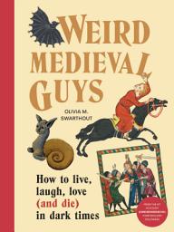 Icon image Weird Medieval Guys: How to Live, Laugh, Love (and Die) in Dark Times