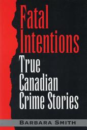 Icon image Fatal Intentions: True Canadian Crime Stories