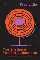 Icon image Transnational Women's Liberation: Feminist Activism in the US, UK, and France, 1967–79