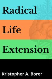 Icon image Radical Life Extension: Technological Strategies to Defeat Aging