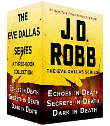 Icon image The Eve Dallas Series, Books 44-46: Echoes in Death, Secrets in Death, Dark in Death