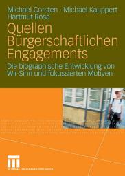 Icon image Quellen Bürgerschaftlichen Engagements: Die biographische Entwicklung von Wir-Sinn und fokussierten Motiven
