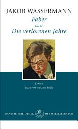 Icon image Faber oder Die verlorenen Jahre: Roman. Mit einem Nachwort von Insa Wilke
