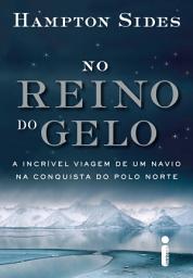 Icon image No reino do gelo: A incrível viagem de um navio na conquista do polo norte