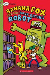 Icon image Banana Fox and the Book-Eating Robot: A Graphix Chapters Book (Banana Fox #2)