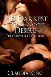 Icon image His Darkest Desire: The Complete Collection (BDSM Erotic Romance)