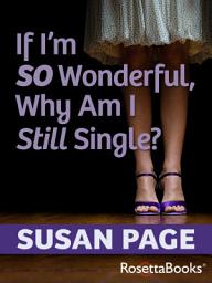Icon image If I'm So Wonderful, Why Am I Still Single?