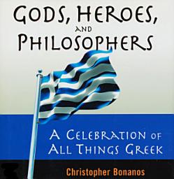 Icon image Gods, Heroes, And Philosophers: A Celebration Of All Things Greek