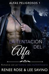 Icon image La tentación del Alfa: Un romance con un hombre lobo multimillonario