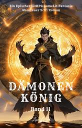 Icon image Dämonenkönig:Ein Epischer LitRPG GameLit Fantasie Abenteuer Scifi Roman(Buch 11)
