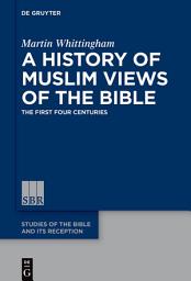 Icon image A History of Muslim Views of the Bible: The First Four Centuries