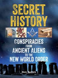 Icon image Secret History: Conspiracies from Ancient Aliens to the New World Order