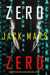 Icon image Zero Zero (Uno Spy Thriller della serie Agente Zero—Libro #11)
