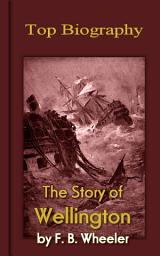 Icon image The Story of Wellington: Top Biography
