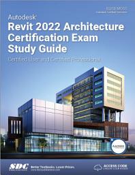Icon image Autodesk Revit 2022 Architecture Certification Exam Study Guide: Certified User and Certified Professional