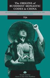 Icon image The Origins of Buddhist Monastic Codes in China: An Annotated Translation and Study of the Chanyuan qinggui