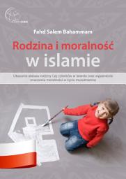 Icon image Rodzina i moralność w islamie: Ukazanie statusu rodziny i jej członków w islamie oraz wyjaśnienie znaczenia moralności w życiu muzułmanina
