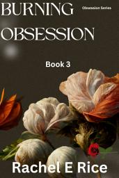 Icon image Burning Obsession (A Contemporary Adult Erotic Billionaire Bad Boy Romance) Book 3: erotic contemporary billionaire bad boy romance