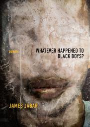 Icon image Whatever Happened to Black Boys?: Poems