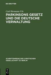 Icon image Parkinsons Gesetz und die deutsche Verwaltung: Vortrag gehalten vor der Berliner Juristische Gesellschaft am 4. März 1960