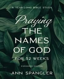 Icon image Praying the Names of God for 52 Weeks, Expanded Edition: A Year-Long Bible Study