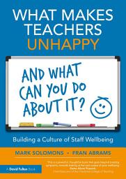 Icon image What Makes Teachers Unhappy, and What Can You Do About It? Building a Culture of Staff Wellbeing