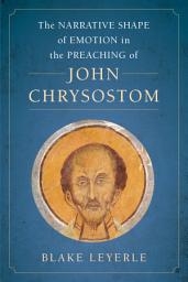 Icon image The Narrative Shape of Emotion in the Preaching of John Chrysostom